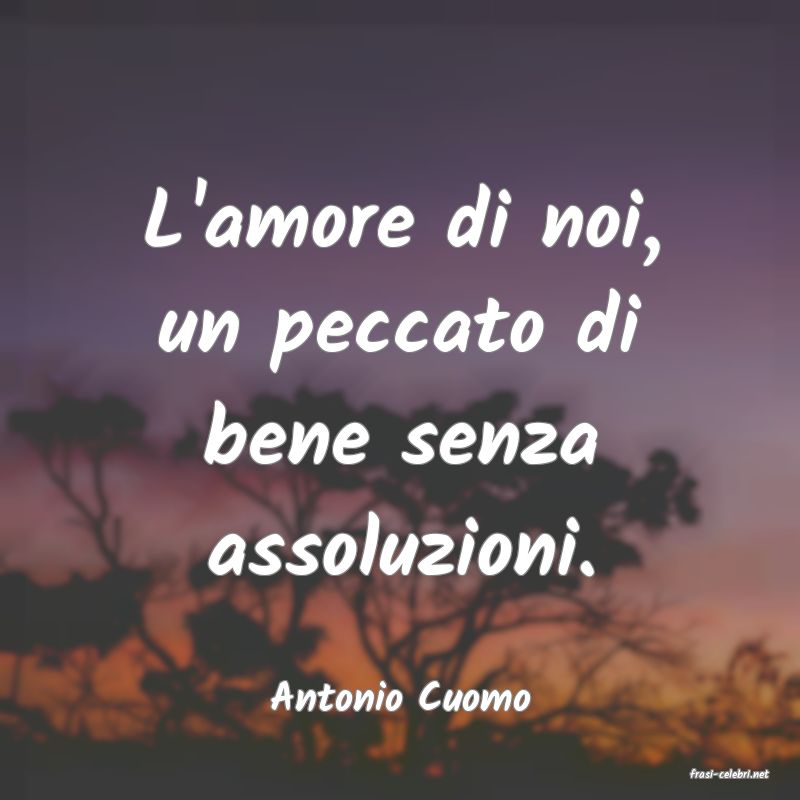 frasi di  Antonio Cuomo
