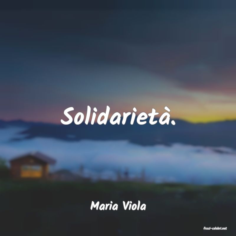 frasi di  Maria Viola
