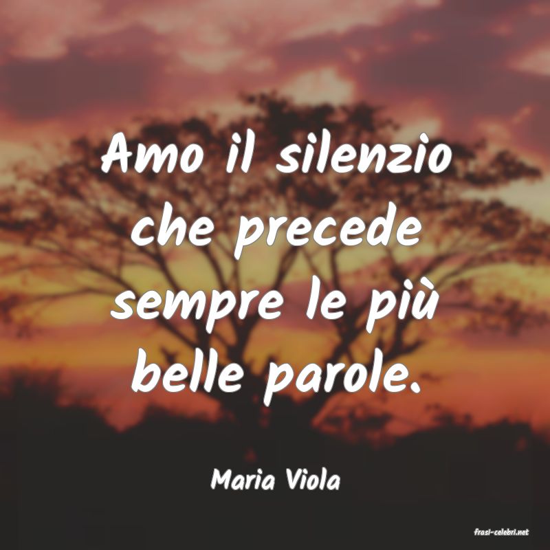 frasi di  Maria Viola
