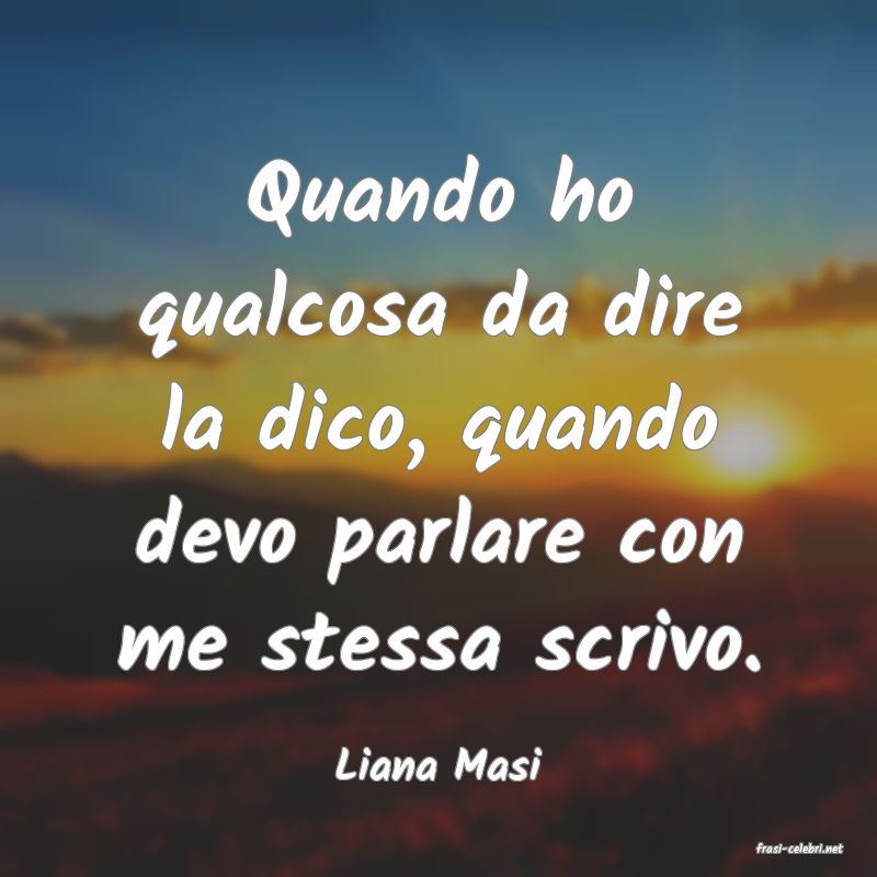 frasi di  Liana Masi
