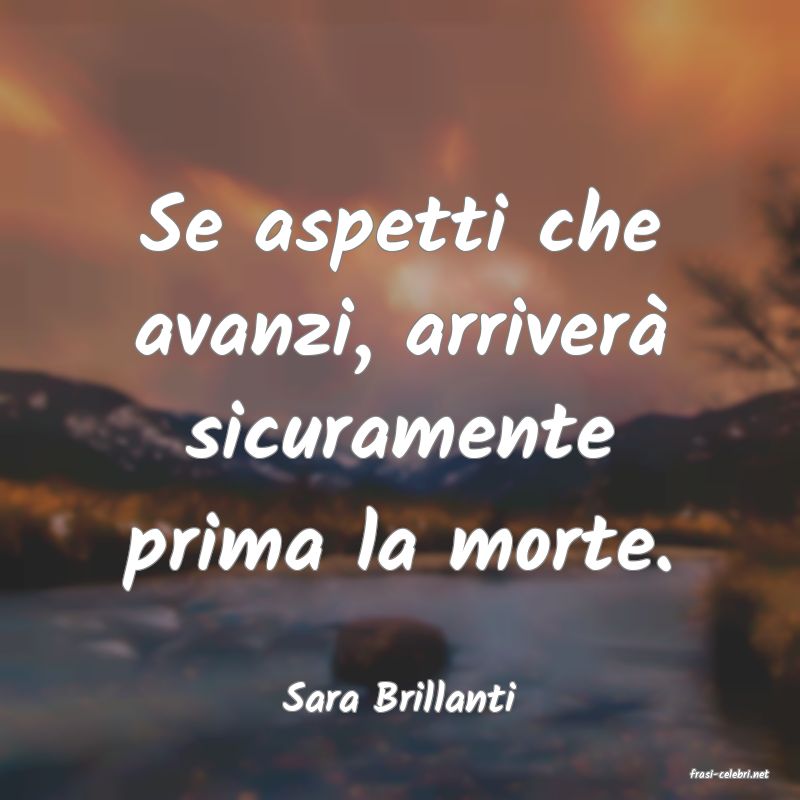 frasi di  Sara Brillanti
