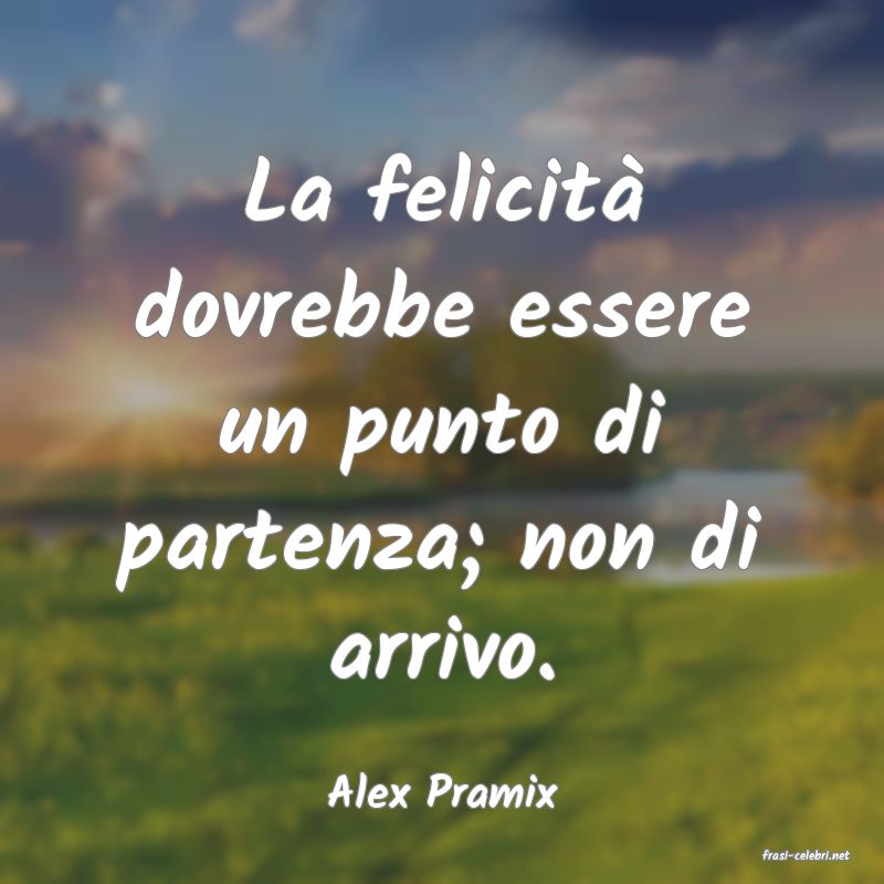 frasi di Alex Pramix