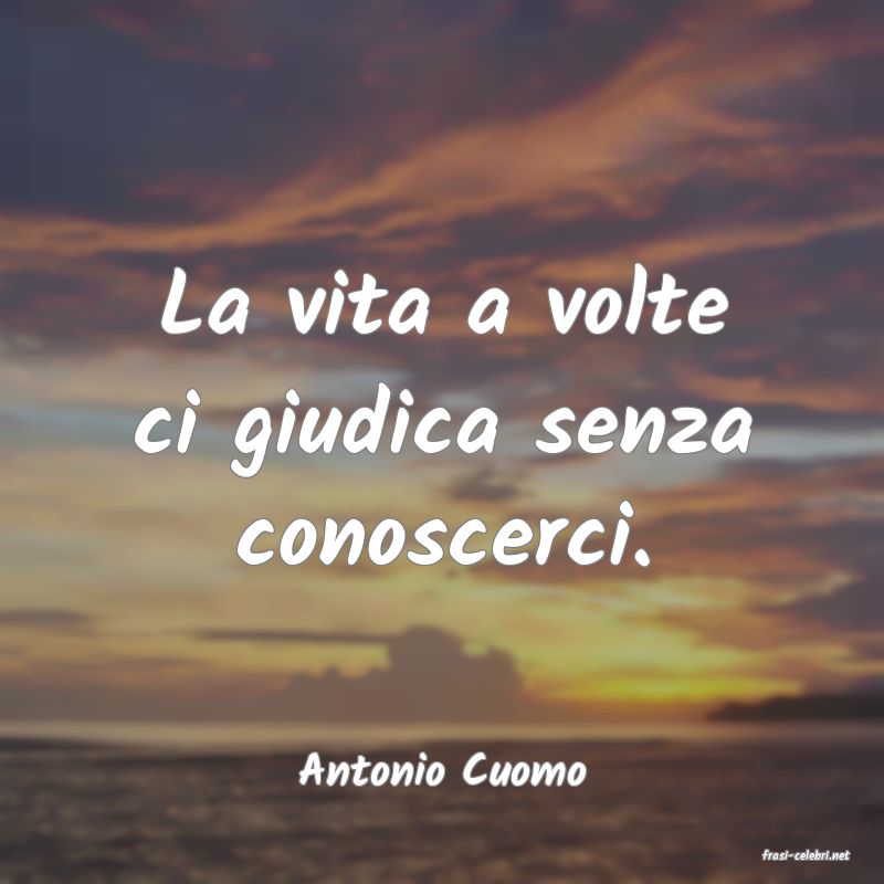 frasi di  Antonio Cuomo
