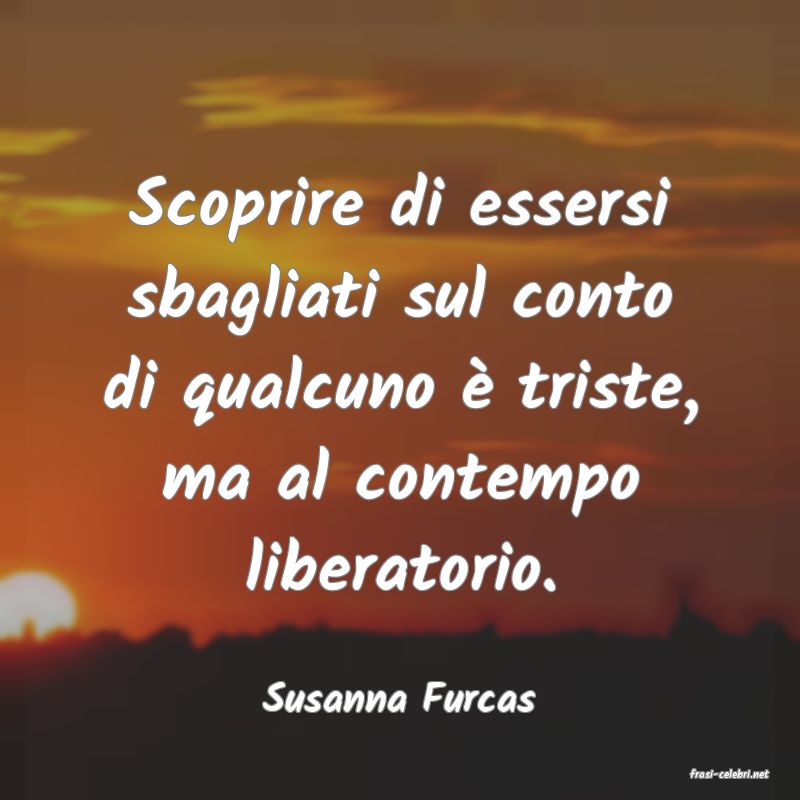 frasi di  Susanna Furcas
