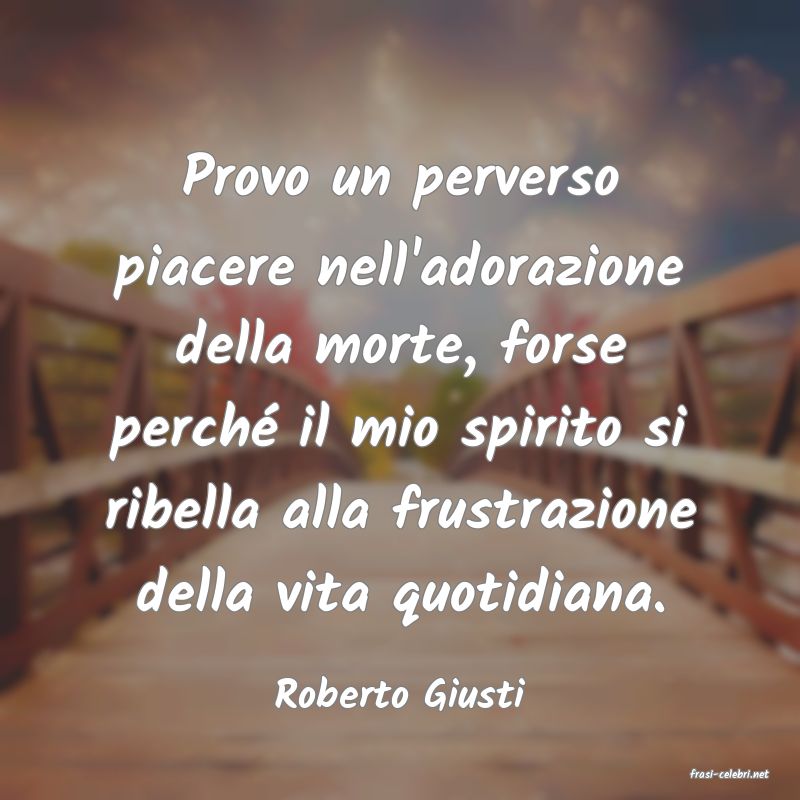 frasi di  Roberto Giusti
