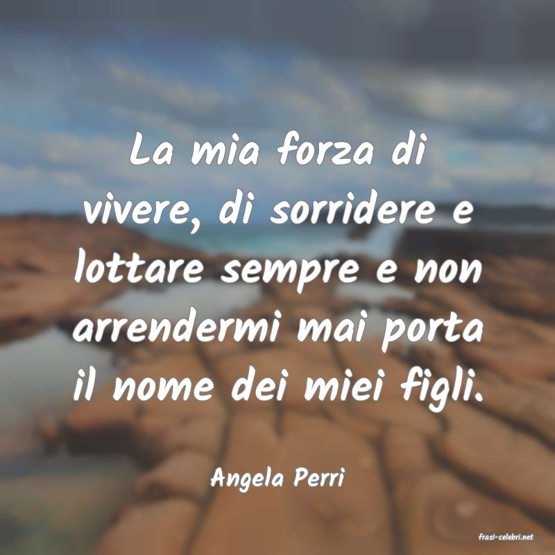 frasi di  Angela Perri
