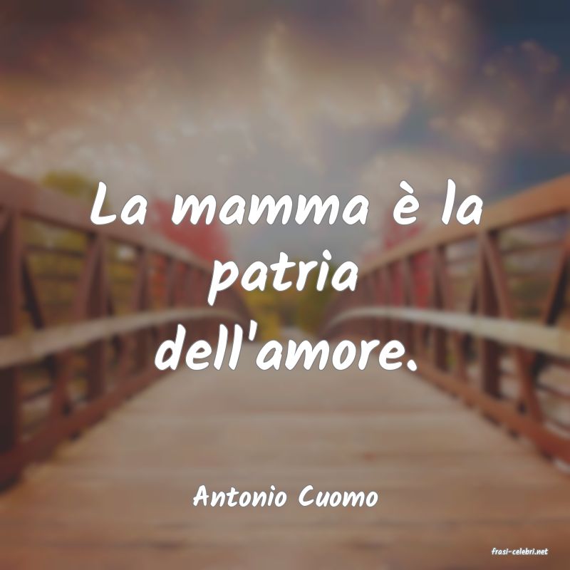 frasi di  Antonio Cuomo
