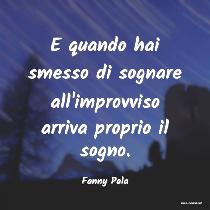 frasi di  Fanny Pala
