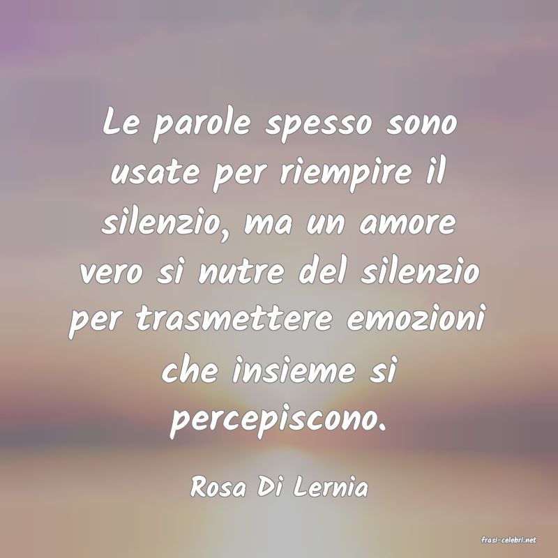frasi di  Rosa Di Lernia
