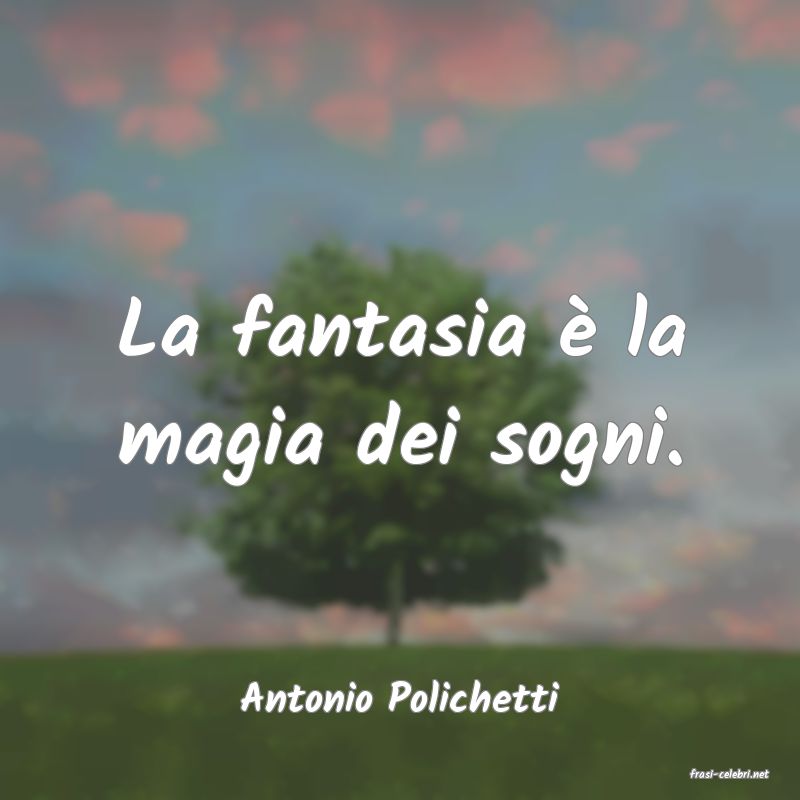 frasi di  Antonio Polichetti
