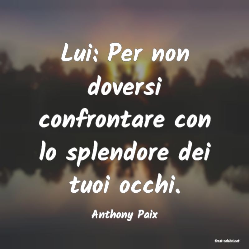 frasi di  Anthony Paix
