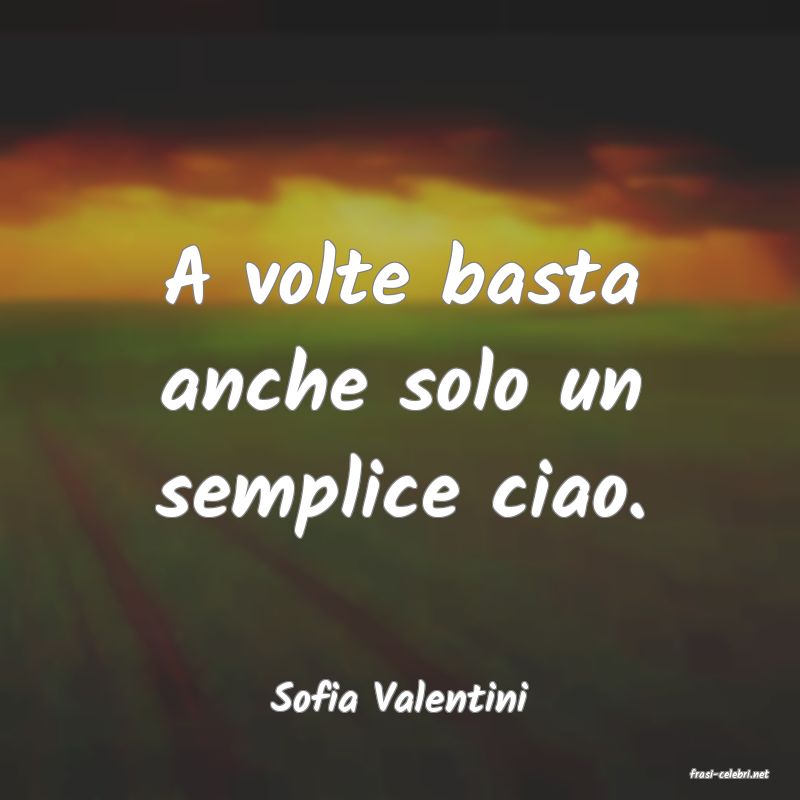 frasi di  Sofia Valentini
