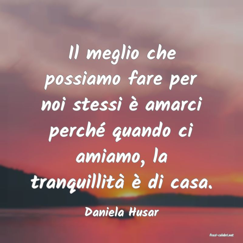 frasi di  Daniela Husar
