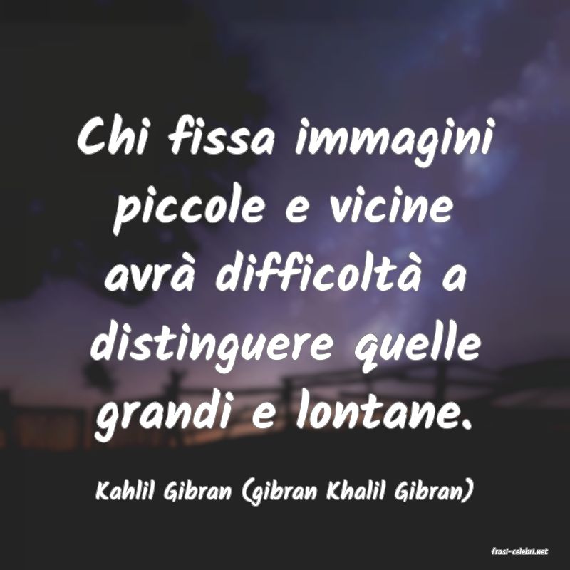 frasi di  Kahlil Gibran (gibran Khalil Gibran)
