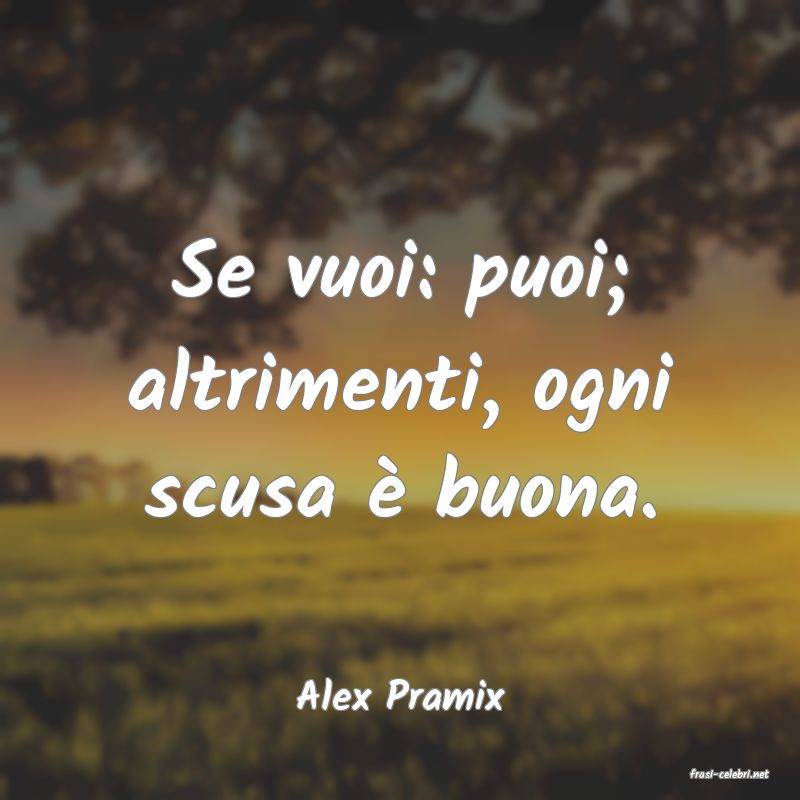 frasi di  Alex Pramix
