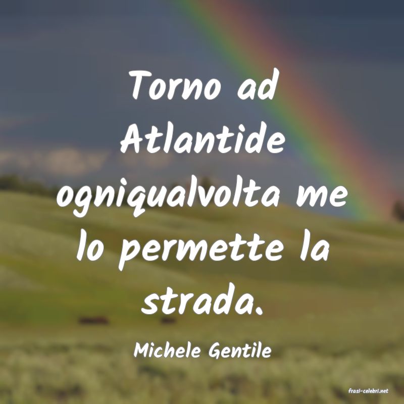 frasi di  Michele Gentile
