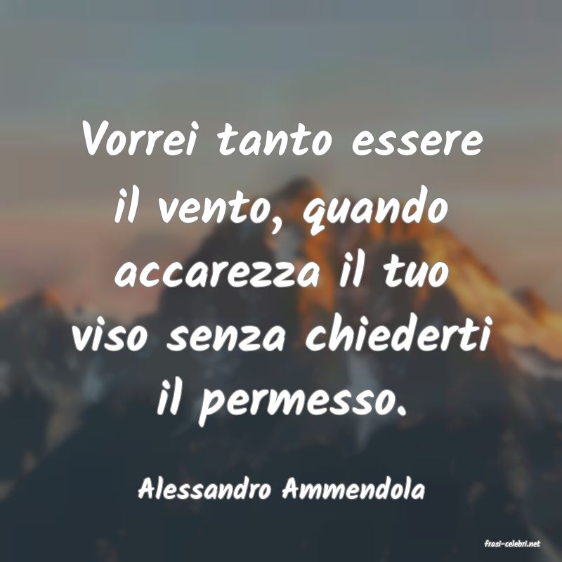 frasi di  Alessandro Ammendola
