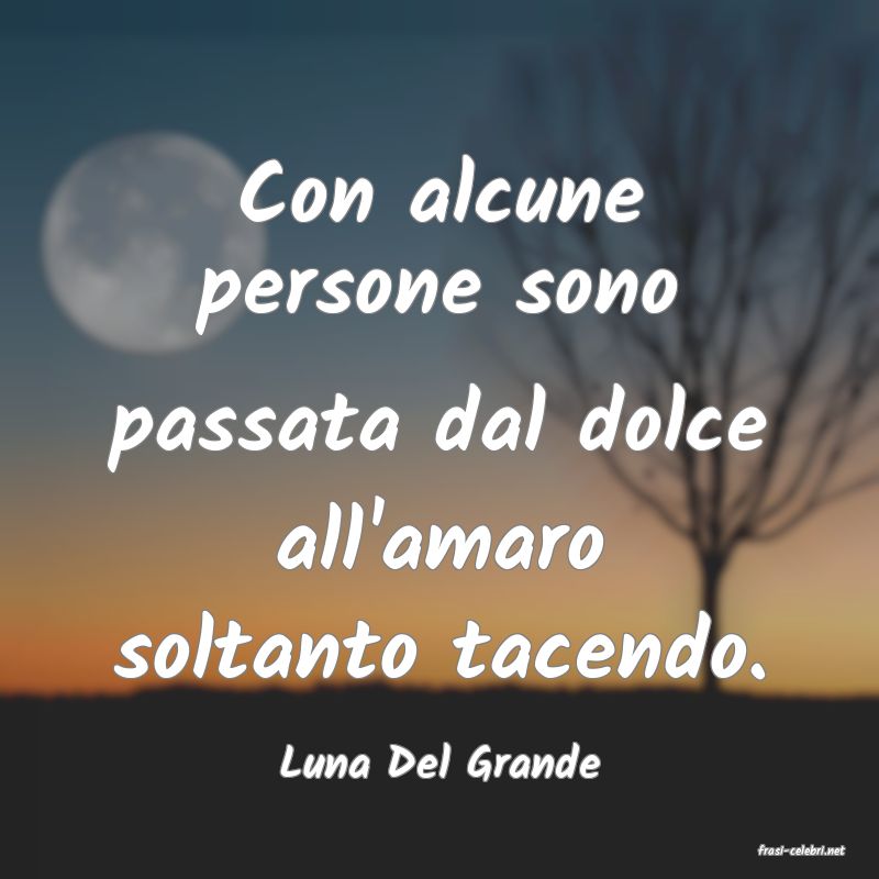 frasi di  Luna Del Grande

