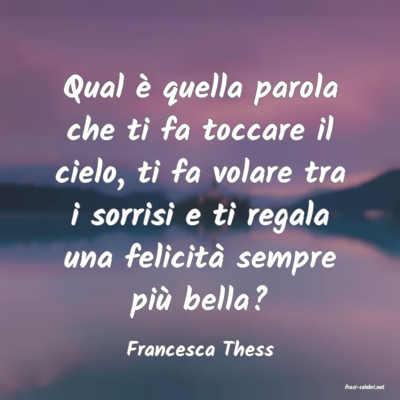 frasi di  Francesca Thess
