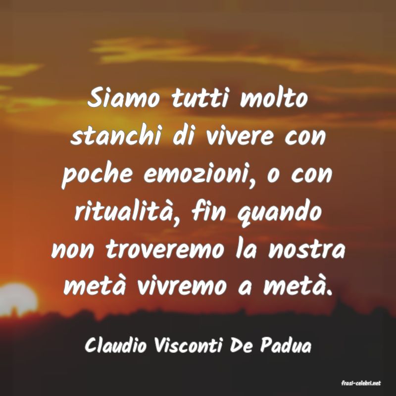 frasi di  Claudio Visconti De Padua
