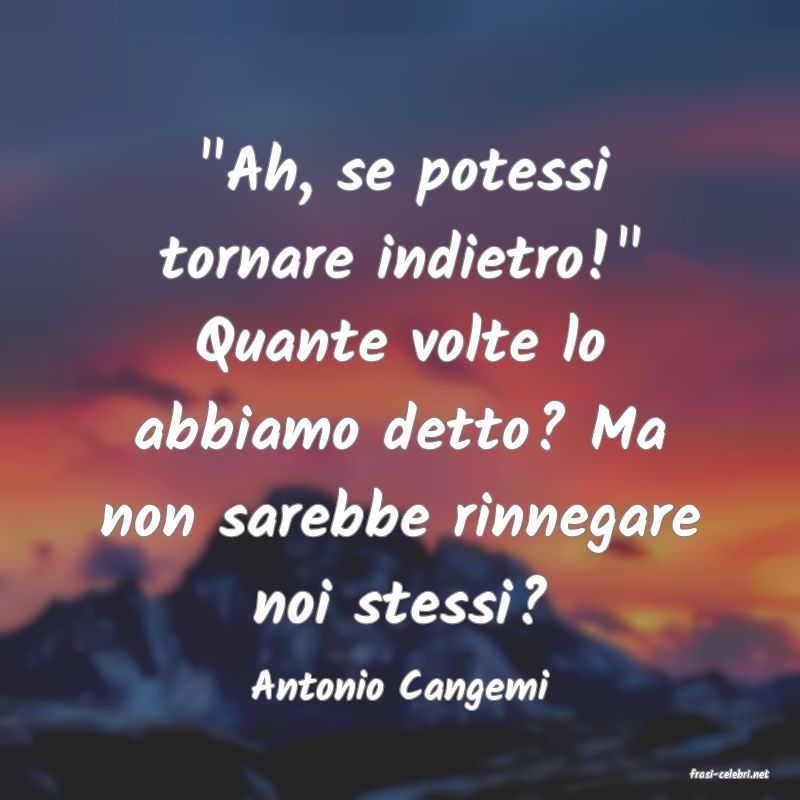 frasi di  Antonio Cangemi

