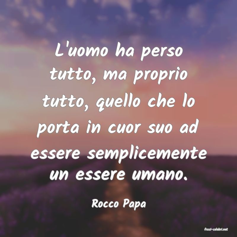 frasi di  Rocco Papa
