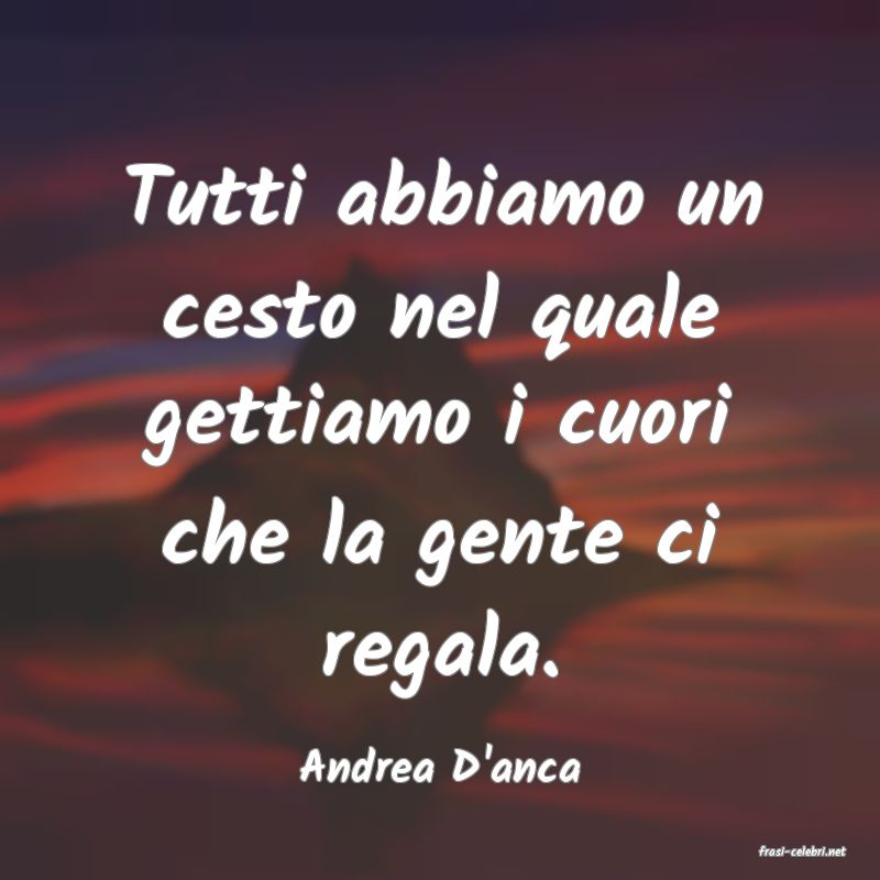 frasi di  Andrea D'anca
