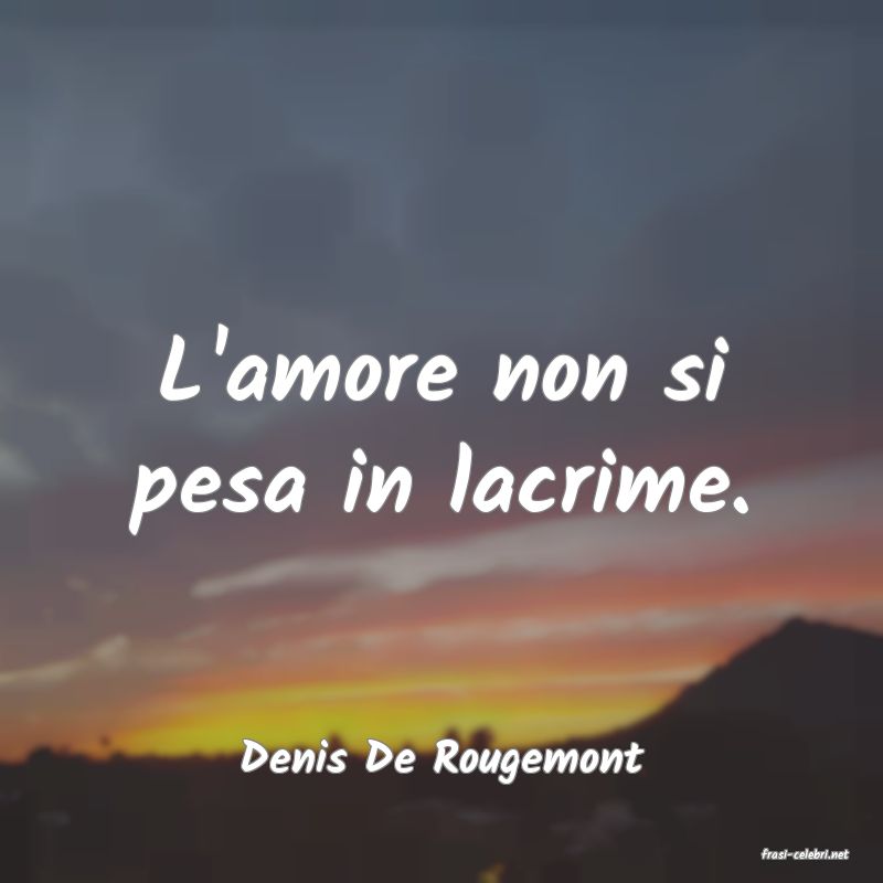 frasi di  Denis De Rougemont
