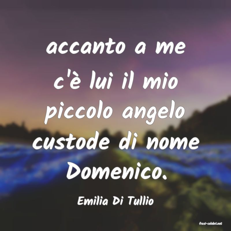 frasi di  Emilia Di Tullio
