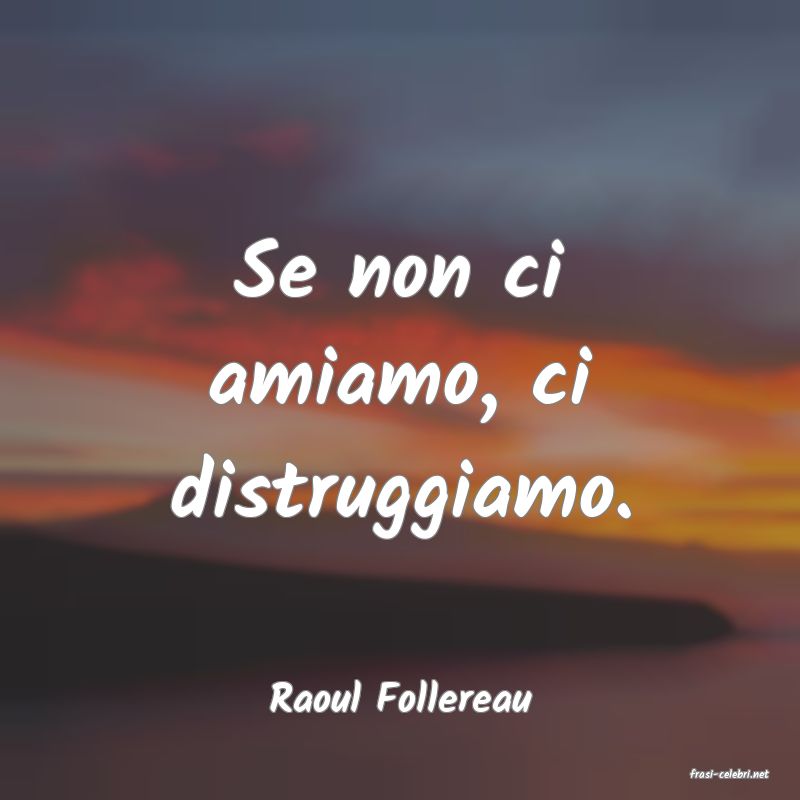 frasi di  Raoul Follereau
