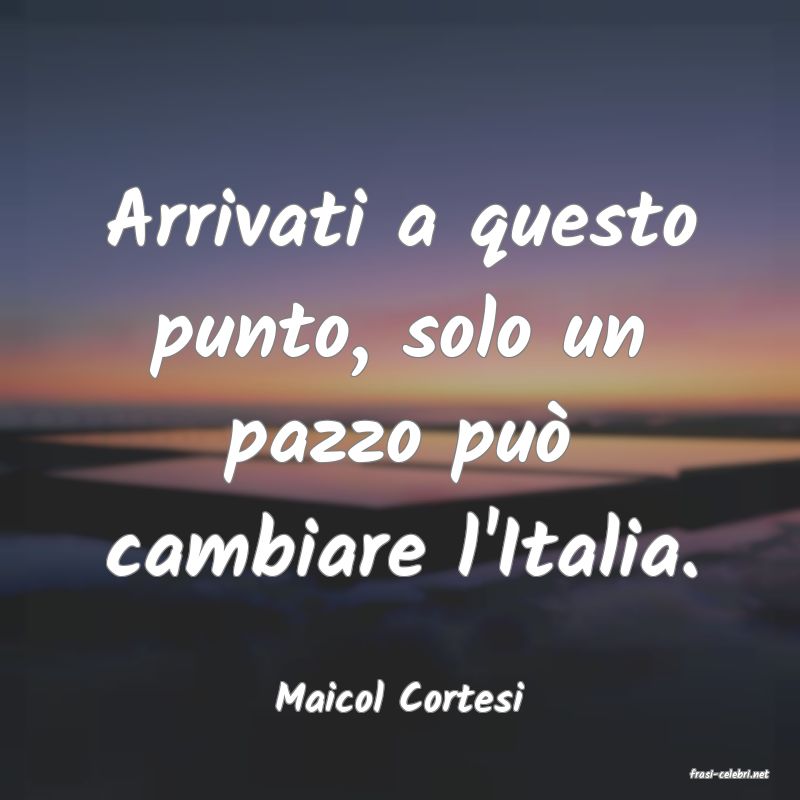 frasi di  Maicol Cortesi
