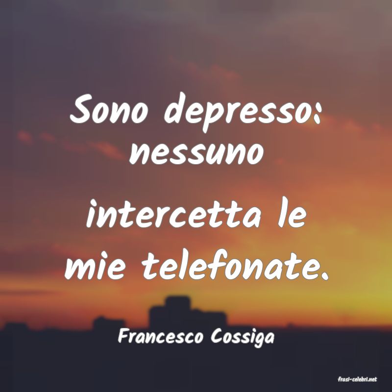 frasi di  Francesco Cossiga
