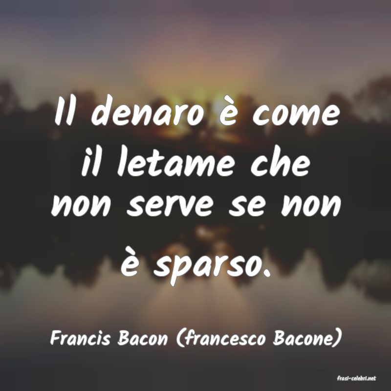 frasi di  Francis Bacon (francesco Bacone)
