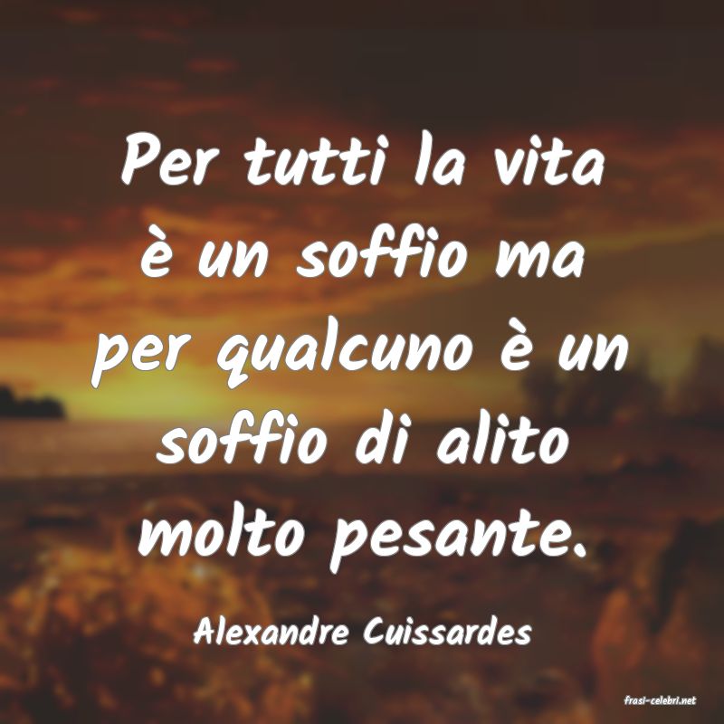 frasi di  Alexandre Cuissardes
