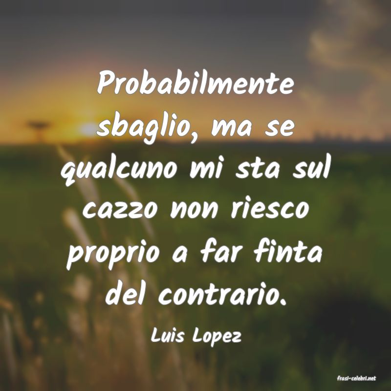 frasi di  Luis Lopez
