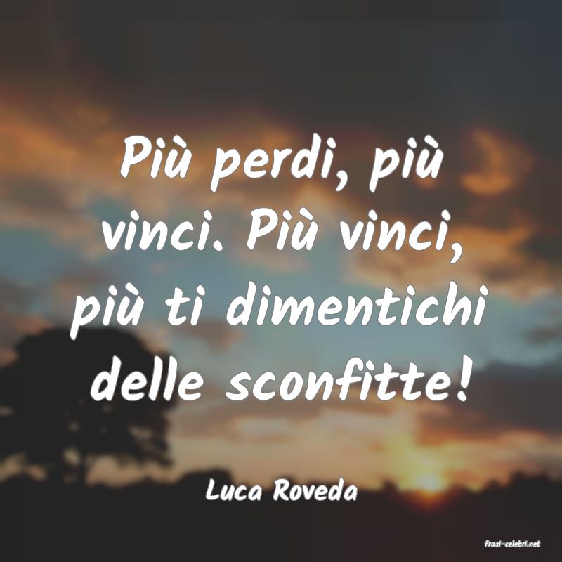 frasi di  Luca Roveda
