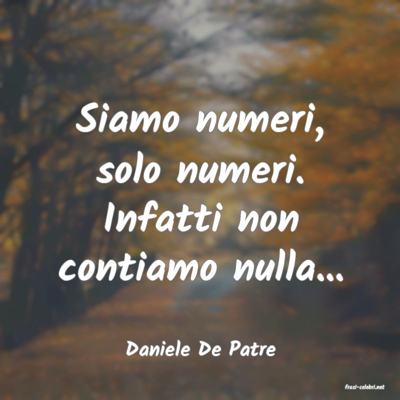 frasi di  Daniele De Patre
