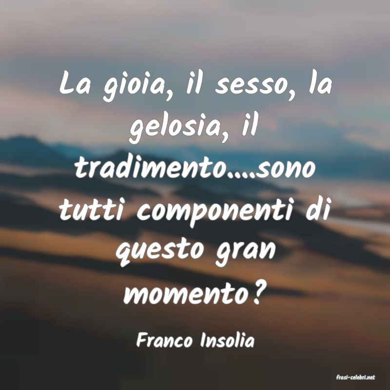 frasi di  Franco Insolia
