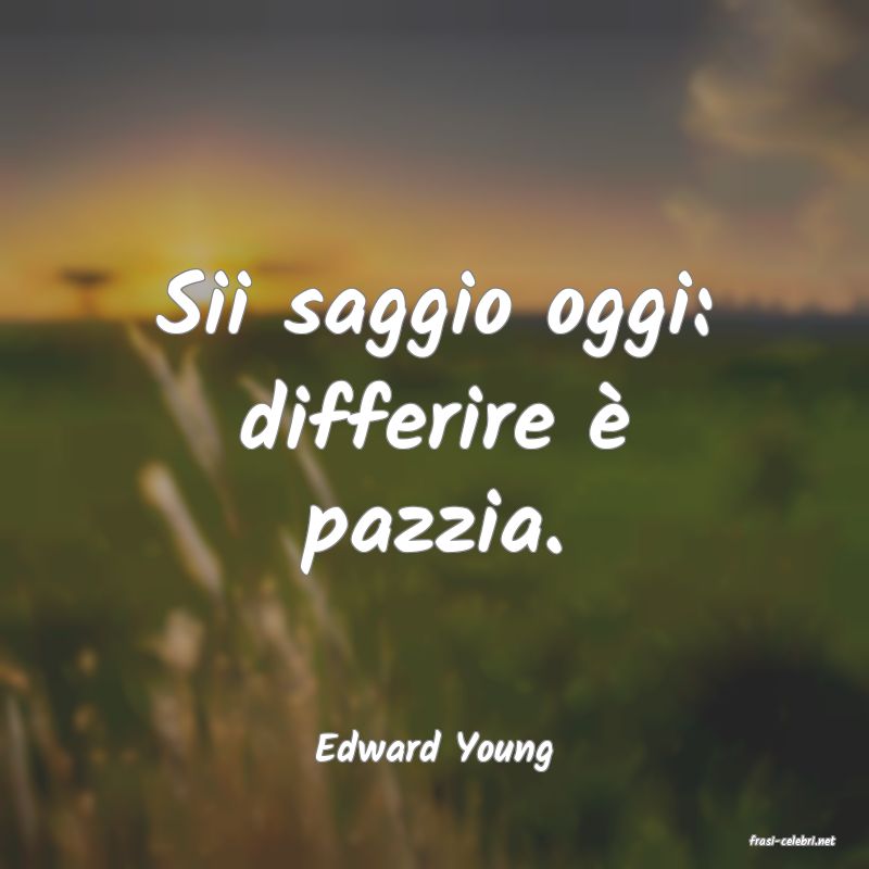 frasi di  Edward Young
