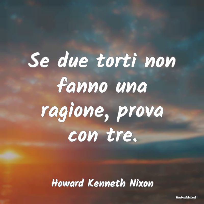 frasi di Howard Kenneth Nixon