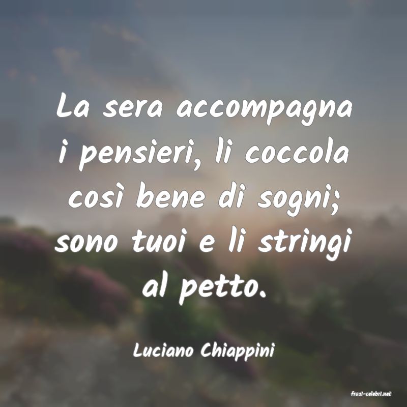frasi di  Luciano Chiappini
