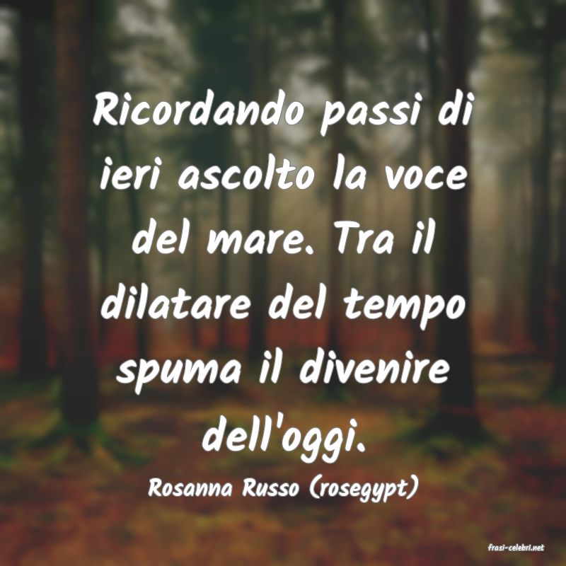 frasi di  Rosanna Russo (rosegypt)
