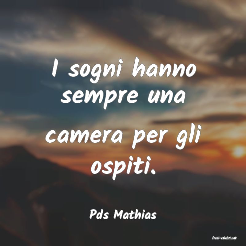 frasi di  Pds Mathias
