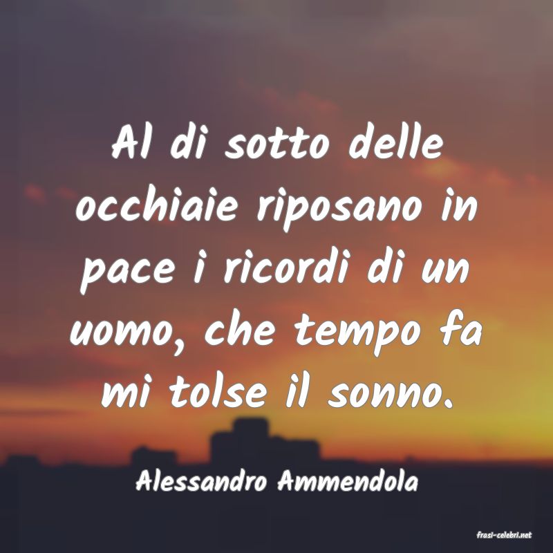 frasi di  Alessandro Ammendola
