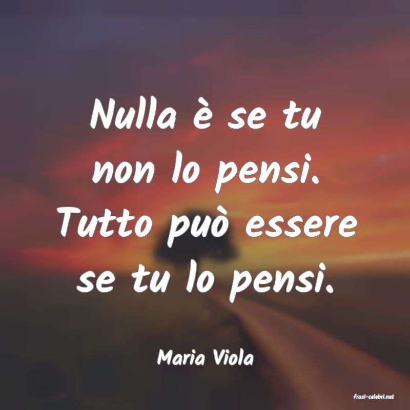 frasi di  Maria Viola
