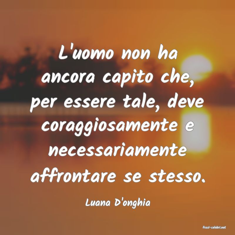 frasi di  Luana D'onghia

