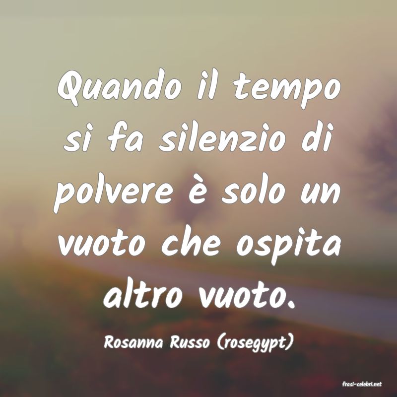 frasi di  Rosanna Russo (rosegypt)
