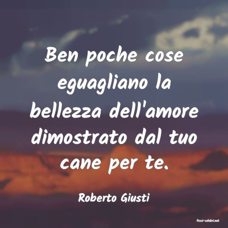 frasi di  Roberto Giusti
