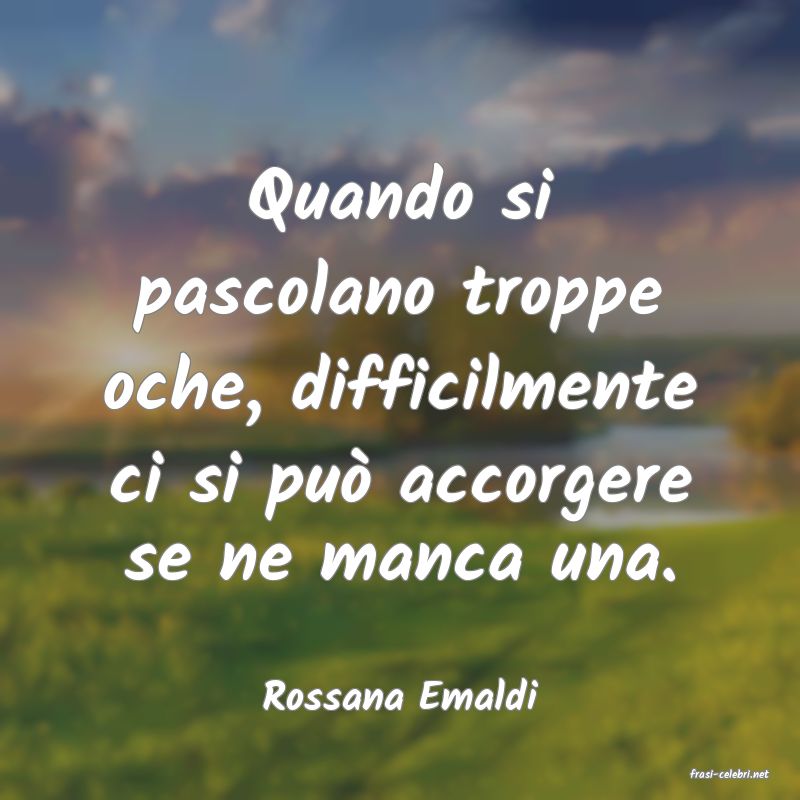 frasi di  Rossana Emaldi
