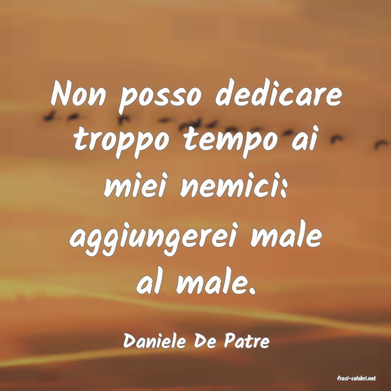 frasi di  Daniele De Patre
